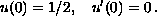 $$u(0) = 1/2,\quad u' (0) = 0\,.$$
