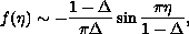 $$
f(\eta )\sim -\frac{1-\Delta }{\pi \Delta }\sin
\frac{\pi \eta }{1-\Delta },
$$