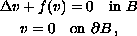 $$\displaylines{
\Delta v + f(v) = 0 \quad \hbox{in }B\cr
v = 0 \quad \hbox{on }\partial B\,,
}$$
