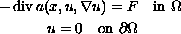 $$\displaylines{
-\mathop{\rm div} a(x, u,\nabla u)=F \quad\hbox{in }\Omega\cr\
u=0\quad\hbox{on }\partial\Omega
}$$