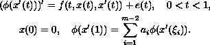 $$\displaylines{
(\phi (x'(t)))'=f(t,x(t),x'(t))+e(t),\quad 0 less than t less than 1, \cr
x(0)=0, \quad \phi (x'(1))=\sum_{i=1}^{m-2}a_{i}\phi(x'(\xi_{i})).
}$$