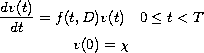 $$\displaylines{
\frac{dv(t)}{dt} = f(t,D)v(t) \quad 0\leq t<T \cr
v(0) = \chi
}$$