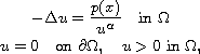 $$\displaylines{
-\Delta u = \frac{p(x)}{u^{\alpha}}\quad \text{in } \Omega \cr
u = 0\quad \text{on } \partial\Omega,\quad u>0 \text{ in } \Omega,
}$$