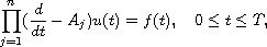 $$
\prod_{j=1}^{n}(\frac{d}{dt} -A_j)u(t)=f(t), \quad 0 \leq t\leq T,
$$