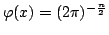 $ \varphi (x)=(2\pi )^{-\frac{n}{2}}$