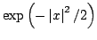 $ \exp\left( -\left\vert x\right\vert ^{2}/2\right) $