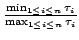 $ {frac{min_{1leq ileq n}tau_i}{max_{1leq ileq n}tau_i}}$