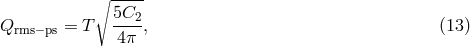 ∘ ----- 5C Qrms&minus;ps = T --2, (13 ) 4&pi;