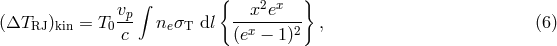 { } vp &int; --x2ex--- (&Delta;TRJ )kin = T0 c ne&sigma;T dl (ex &minus; 1 )2 , (6 )
