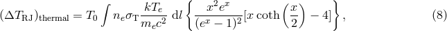 &int; kTe { x2ex ( x ) } (&Delta;TRJ )thermal = T0 ne&sigma;T ----2 dl --x----2-[x coth -- &minus; 4] , (8 ) mec (e &minus; 1 ) 2