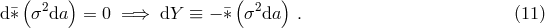 ( ) ( ) d&macr;&lowast; &sigma;2da = 0 = &rArr; dY &equiv; &minus; &macr;&lowast; &sigma;2da . (11 )