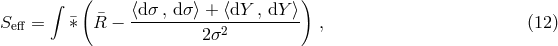 &int; ( ) Seff = &macr;&lowast; R&macr;&minus; ⟨d&sigma;-, d&sigma;-⟩ +-⟨dY-, dY-⟩ , (12 ) 2&sigma;2