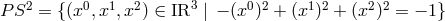 3 P S2 = { (x0, x1,x2) &isin; IR | &minus; (x0)2 + (x1)2 + (x2)2 = &minus; 1}