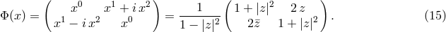 ( ) ( ) x0 x1 + ix2 ---1---- 1 + |z|2 2z &Phi; (x) = x1 &minus; ix2 x0 = 1 &minus; |z|2 2z&macr; 1 + |z|2 . (15 )