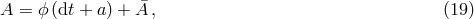 A = ϕ(dt + a) + A&macr;, (19 )