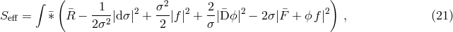&int; ( 2 ) Seff = &macr;&lowast; &macr;R &minus; --1-|d&sigma;|2 + &sigma;-|f|2 + 2|&macr;D ϕ|2 &minus; 2 &sigma;| &macr;F + ϕ f|2 , (21 ) 2 &sigma;2 2 &sigma;