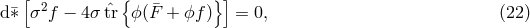 [ { }] d&macr;&lowast; &sigma;2f &minus; 4&sigma; &circ;tr ϕ ( &macr;F + ϕf ) = 0, (22 )