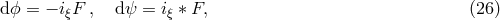 dϕ = &minus; i&xi;F , d&psi; = i&xi; &lowast; F, (26 )