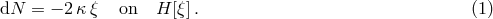 dN = &minus; 2 &kappa;&xi; on H [&xi;]. (1)
