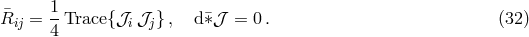 &macr; 1- Rij = 4 Trace {𝒥i𝒥j }, d &macr;&lowast;𝒥 = 0. (32 )