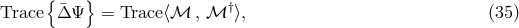 { &macr; } &dagger; Trace &Delta; &Psi; = Trace ⟨ℳ , ℳ ⟩, (35 )