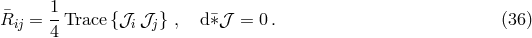 1 &macr;Rij = --Trace {𝒥i𝒥j } , d&macr;&lowast;𝒥 = 0 . (36 ) 4