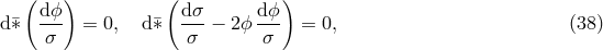 ( dϕ ) (d &sigma; dϕ ) d&macr;&lowast; --- = 0, d&macr;&lowast; --- &minus; 2ϕ --- = 0, (38 ) &sigma; &sigma; &sigma;
