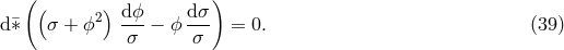 (( ) dϕ d&sigma; ) d&macr;&lowast; &sigma; + ϕ2 ---&minus; ϕ --- = 0. (39 ) &sigma; &sigma;