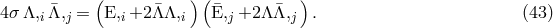 ( )( ) 4&sigma; &Lambda;,i &macr;&Lambda;,j = E,i+2 &macr;&Lambda; &Lambda;,i &macr;E,j +2 &Lambda;&Lambda;&macr;,j . (43 )