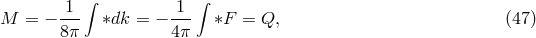 1 &int; 1 &int; M = &minus; --- &lowast;dk = &minus; --- &lowast;F = Q, (47 ) 8&pi; 4&pi;