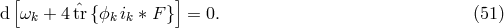 [ ] d &omega;k + 4t&circ;r {ϕk ik &lowast; F } = 0. (51 )
