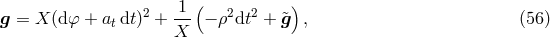 ( ) g = X (d&phi; + a dt )2 + -1- &minus; &rho;2dt2 + &tidle;g , (56 ) t X