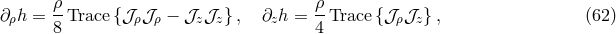 &rho;- &rho;- &part;&rho;h = 8 Trace{ 𝒥&rho;𝒥 &rho; &minus; 𝒥z 𝒥z} , &part;zh = 4 Trace {𝒥 &rho;𝒥z} , (62 )