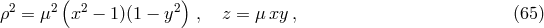 ( ) &rho;2 = &mu;2 x2 &minus; 1)(1 &minus; y2 , z = &mu; xy , (65 )