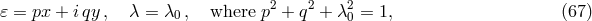 𝜀 = px + i qy, &lambda; = &lambda; , where p2 + q2 + &lambda;2 = 1, (67 ) 0 0
