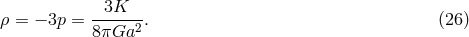 3K &rho; = &minus; 3p = ------2. (26 ) 8&pi;Ga