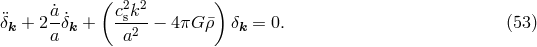 a˙ ( c2k2 ) &uml;&delta;k + 2--˙&delta;k + s-2-&minus; 4&pi;G &macr;&rho; &delta;k = 0. (53 ) a a