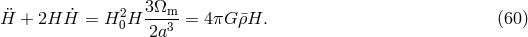 3 &Omega; H&uml; + 2H H˙ = H20H ---m-= 4&pi;G &macr;&rho;H. (60 ) 2a3
