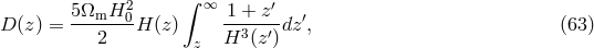 5&Omega; H2 &int; &infin; 1 + z&prime; D (z) = ---m--0-H (z ) -------dz&prime;, (63 ) 2 z H3 (z&prime;)