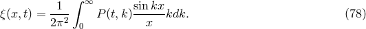 1 &int; &infin; sinkx &xi;(x,t) = --2- P (t,k)------kdk. (78 ) 2&pi; 0 x