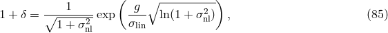 ( ) 1 g ∘ --------2-- 1 + &delta; = ∘-------2 exp &sigma;--- ln(1 + &sigma;nl) , (85 ) 1 + &sigma;nl lin