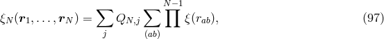 &sum; &sum; N&prod;&minus;1 &xi;N (r1, ...,rN ) = QN,j &xi; (rab), (97 ) j (ab)