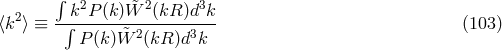 &int; 2 k2P (k)W&tidle; 2(kR )d3k ⟨k ⟩ &equiv; --&int;------&tidle;-2-----3--- (103 ) P (k)W (kR )d k