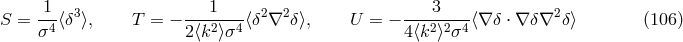 1 3 1 2 2 3 2 S = -4⟨&delta; ⟩, T = &minus; ---2--4-⟨&delta; &nabla; &delta;⟩, U = &minus; ----22--4⟨&nabla; &delta; &sdot; &nabla; &delta;&nabla; &delta;⟩ (106 ) &sigma; 2⟨k ⟩&sigma; 4 ⟨k ⟩&sigma;