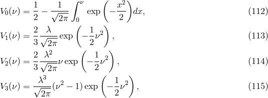 1 1 &int; &nu; ( x2) V0(&nu; ) = --&minus; &radic;---- exp &minus; --- dx, (112 ) 2 2&pi; 0( ) 2 2--&lambda;-- 1-2 V1(&nu; ) = 3&radic; ---exp &minus; 2&nu; , (113 ) 2&pi;2 ( ) 2&radic;&lambda;--- 1- 2 V2(&nu; ) = 3 2&pi; &nu; exp &minus; 2&nu; , (114 ) 3 ( ) V3(&nu; ) = &radic;&lambda;--(&nu;2 &minus; 1)exp &minus; 1&nu;2 , (115 ) 2&pi; 2