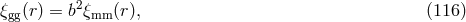 2 &xi;gg(r) = b&xi;mm (r), (116 )