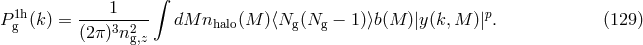 1 &int; Pg1h(k ) = ----3-2-- dM nhalo(M )⟨Ng(Ng &minus; 1)⟩b(M )|y (k, M )|p. (129 ) (2&pi;) ng,z