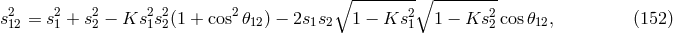 ∘ --------∘ -------- s2 = s2+ s2&minus; Ks2 s2(1 + cos2𝜃 ) &minus; 2s s 1 &minus; Ks2 1 &minus; Ks2 cos𝜃 , (152 ) 12 1 2 1 2 12 1 2 1 2 12