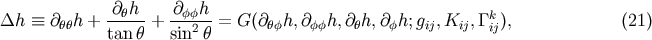 -&amp;#x2202;&amp;#x03B8;h- &amp;#x2202;-&amp;#x03C6;&amp;#x03C6;h- k &amp;#x0394;h &amp;#x2261; &amp;#x2202;&amp;#x03B8;&amp;#x03B8;h + tan &amp;#x03B8; + sin2&amp;#x03B8; = G &amp;#x0028;&amp;#x2202;&amp;#x03B8;&amp;#x03C6;h,&amp;#x2202; &amp;#x03C6;&amp;#x03C6;h,&amp;#x2202;&amp;#x03B8;h,&amp;#x2202;&amp;#x03C6;h; gij,Kij, &amp;#x0393;ij&amp;#x0029;, &amp;#x0028;21 &amp;#x0029;