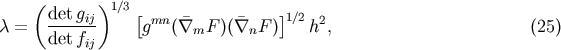 &amp;#x0028; &amp;#x0029;1 &amp;#x2215;3 det-gij &amp;#x005B; mn &amp;#x00AF; &amp;#x00AF; &amp;#x005D;1&amp;#x2215;2 2 &amp;#x03BB; = det fij g &amp;#x0028;&amp;#x2207;mF &amp;#x0029;&amp;#x0028;&amp;#x2207;nF &amp;#x0029; h , &amp;#x0028;25 &amp;#x0029;